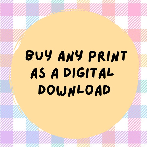 Buy ANY print as a 'Digital Download' to print at home - File will be emailed to you after purchase within 24 hours