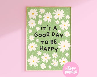 Its A Good Day To Be Happy Print // Motivational Quote Poster Green Wall Art Colourful Positivity Print Bedroom Decor // A3 A4 A5 5x7 4x6