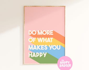 Colourful Positive Quote Print | Do more of what makes you happy, Motivational wall art for bedroom or kids room | A3 A4 A5 8x10 5x7 4x6