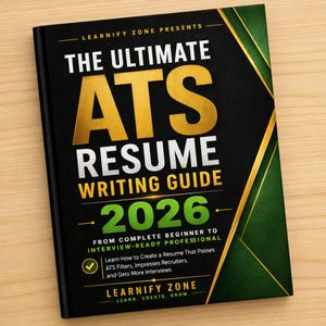 May include: A book titled The Ultimate ATS Resume Writing Guide 2026 by Learnify Zone. The cover is black and dark green with gold geometric accents. Text includes From Complete Beginner to Interview-Ready Professional and Learn, Create, Grow.