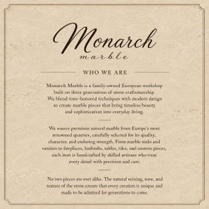 May include: A beige informational sign with a dark brown border and text that reads Monarch marble, WHO WE ARE, and describes a family-owned European workshop specializing in handcrafted natural marble products like sinks, vanities, and tiles.