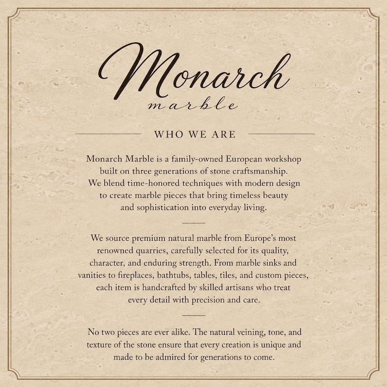May include: A beige informational sign with a dark brown border and text that reads Monarch marble, WHO WE ARE, and describes a family-owned European workshop specializing in handcrafted natural marble products like sinks, vanities, and tiles.
