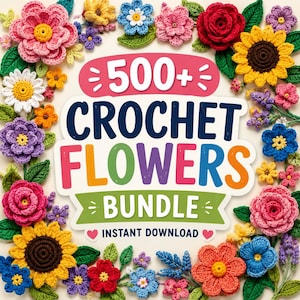 May include: A digital graphic featuring the text 500+ CROCHET FLOWERS BUNDLE INSTANT DOWNLOAD surrounded by a colourful border of various crocheted flowers and green leaves in shades of pink, yellow, blue, red, purple, and orange.