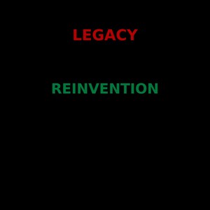 Peut inclure: Un fond noir présentant le mot LEGACY en lettres capitales rouges et grasses, placé au-dessus du mot REINVENTION, affiché en lettres capitales vertes et grasses. Le texte est centré et parfaitement lisible sur le fond sombre.