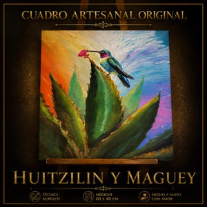 Puede incluir: Un cuadro original sobre lienzo titulado HUITZILIN Y MAGUEY que muestra un colibrí sobre una planta de agave verde con una flor rosa. El fondo tiene un degradado vibrante de naranja, amarillo y azul. El texto CUADRO ARTESANAL ORIGINAL aparece arriba, con TÉCNICA ACRÍLICO, MEDIDAS 60 x 40 CM y HECHO A MANO CON AMOR en la parte inferior.