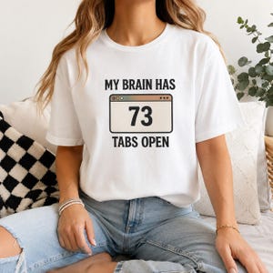 ADHD Shirt, My Brain Has 73 Tabs Open, Overthinking Tee, Mental Health Humor Shirt image 1