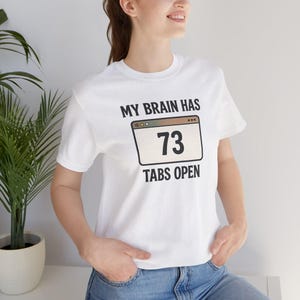 ADHD Shirt, My Brain Has 73 Tabs Open, Overthinking Tee, Mental Health Humor Shirt image 7