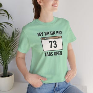 ADHD Shirt, My Brain Has 73 Tabs Open, Overthinking Tee, Mental Health Humor Shirt image 11