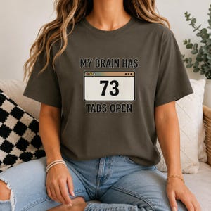 ADHD Shirt, My Brain Has 73 Tabs Open, Overthinking Tee, Mental Health Humor Shirt image 4