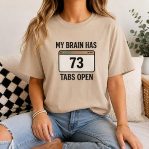 ADHD Shirt, My Brain Has 73 Tabs Open, Overthinking Tee, Mental Health Humor Shirt image 5