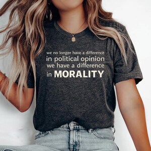Difference in Morality Bella Canvas 3001 T-Shirt, Political Tee