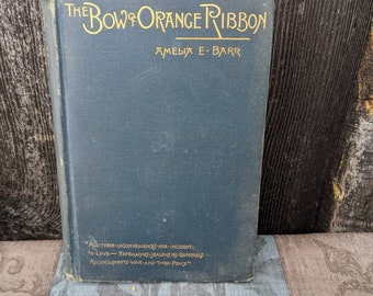 The Bow of Orange Ribbon by Amelia E Barr, 1886 First Edition