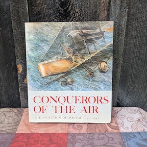 Conquerors of the Air: The Evolution of Aircraft 1903-1945