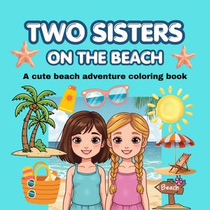 Könnte beinhalten: Ein Malbuch-Cover mit dem Titel TWO SISTERS ON THE BEACH A cute beach adventure coloring book. Es zeigt zwei Zeichentrickmädchen, eines mit braunen Haaren und eines mit blonden Zöpfen, umgeben von Strandmotiven wie Palmen, Sonne und Sonnenschirm.