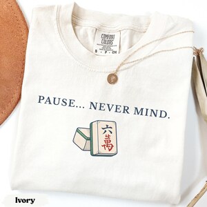 Comfort Colors® Pause Never Mind Mahjong T-Shirt, Mahjong Player Present, Mahj Social Club Tee, Funny Mahjong Lover Gift, One More Tile Tee