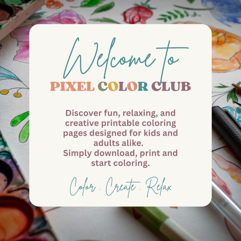 May include: A square white sign with the teal text Welcome to, followed by PIXEL COLOR CLUB in multicolored letters. Below, the text reads: Discover fun, relaxing, and creative printable coloring pages designed for kids and adults alike. Simply download, print and start coloring. Color. Create. Relax.
