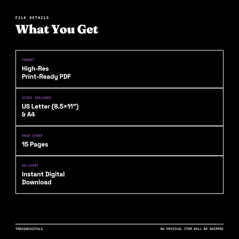 May include: A black digital information chart titled What You Get, listing file details including High-Res Print-Ready PDF format, US Letter 8.5x11 inches and A4 sizes, 15 pages, and instant digital download delivery, with theashdigitals at the bottom.