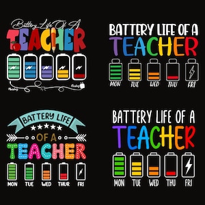 May include: Four graphic designs featuring the text Battery Life Of A Teacher with colorful battery icons representing Monday through Friday. The designs use various fonts and illustrations including a pencil, an apple, and lightning bolts.