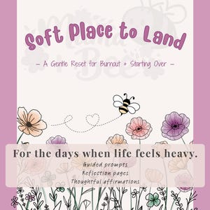 May include: A book cover with a light cream background and a mauve border. The title reads Soft Place to Land - A Gentle Reset for Burnout + Starting Over -. It features a bee illustration, floral line art, and the text For the days when life feels heavy. Guided prompts, Reflection pages, Thoughtful affirmations, by mama + bee.