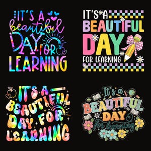 May include: Four graphic designs on a black background, each featuring the text It's a Beautiful Day for Learning. Designs include tie-dye lettering, a pencil with a bow, a rainbow, an apple, flowers, books, and a globe in various colors.