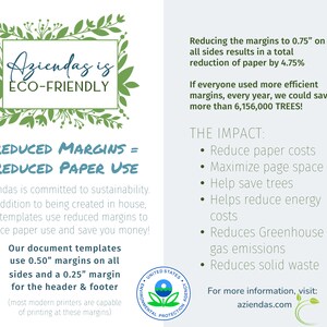 Pu&ograve; includere: Un logo verde e bianco con il testo "Aziendas is ECO-FRIENDLY" circondato da foglie verdi. Il testo "REDUCED MARGINS = REDUCED PAPER USE" &egrave; sotto il logo. Il testo "Aziendas is committed to sustainability. In addition to being created in house, our templates use reduced margins to reduce paper use and save you money!" &egrave; sotto il testo. Il testo "Our document templates use 0.50" margins on all sides and a 0.25" margin for the header & footer (most modern printers are capable of printing at these margins)" &egrave; sotto il testo. Il testo "Reducing the margins to 0.75" on all sides results in a total reduction of paper by 4.75%. If everyone used more efficient margins, every year, we could save more than 6,156,000 TREES!" &egrave; sul lato destro dell'immagine. Il testo "THE IMPACT: &bull; Reduce paper costs &bull; Maximize page space &bull; Help save trees &bull; Helps reduce energy costs &bull; Reduces Greenhouse gas emissions &bull; Reduces solid waste" &egrave; sul lato destro dell'immagine. Il testo "For more information, visit: aziendeas.com" &egrave; sul lato destro dell'immagine. L'immagine include anche un logo verde e bianco dell'Agenzia per la protezione ambientale degli Stati Uniti.