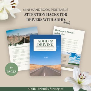 May include: A 19-page printable mini handbook titled ADHD & Driving: A Simple Guide to Staying Focused on the Road. The document features text about attention hacks for drivers with ADHD, including a chapter page and a safety list page.