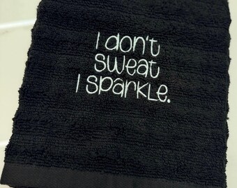 Embroidered Black Hand Towel, "I Don't Sweat, I Sparkle" Funny Bathroom Decor