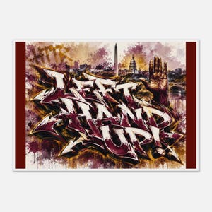 May include: A rectangular art print featuring stylized graffiti lettering that reads LEFT HAND UP! in white and dark red. The background displays a watercolor-style cityscape of Washington D.C. with the Washington Monument and Capitol building.