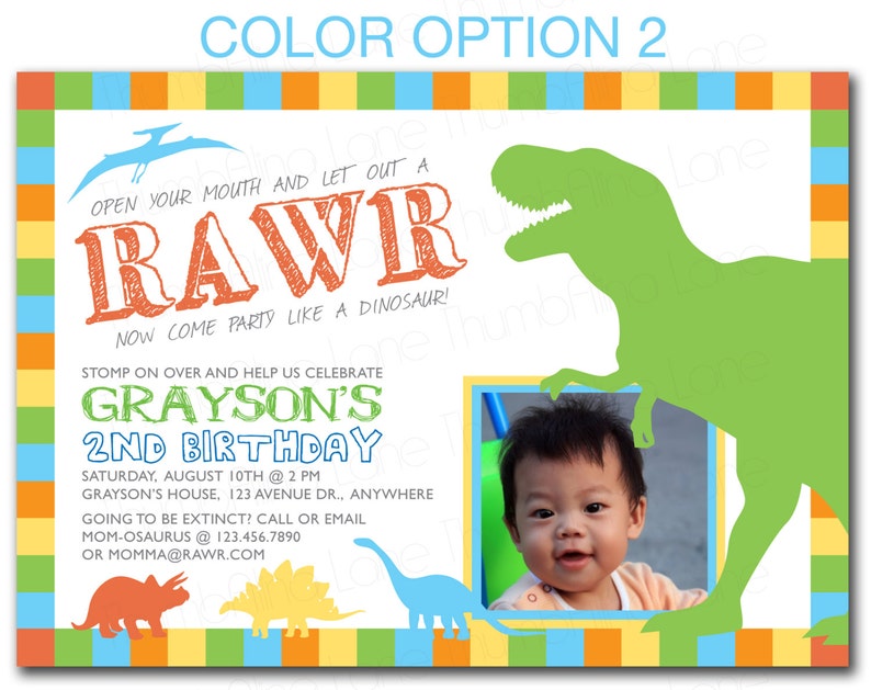 May include: A birthday invitation with a green dinosaur silhouette, a photo of a baby boy, and the text "OPEN YOUR MOUTH AND LET OUT A RAWr NOW COME PARTY LIKE A DINOSAUR! STOMP ON OVER AND HELP US CELEBRATE GRAYSON'S 2ND BIRTHDAY SATURDAY, AUGUST 10TH @ 2 PM GRAYSON'S HOUSE, 123 AVENUE DR., ANYWHERE GOING TO BE EXTINCT? CALL OR EMAIL MOM-OSAURUS @ 123.456.7890 OR MOMMA@RAWR.COM"