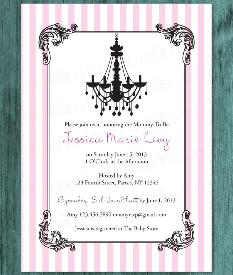 May include: A pink and white striped baby shower invitation with a black chandelier illustration. The invitation reads "Please join us in honoring the Mommy-To-Be Jessica Marie Levy on Saturday June 15, 2013 1 O'Clock in the Afternoon Hosted by Amy 123 Fourth Street, Parisis, NY 12345 R&eacute;pondez, S'il Vous Pla&icirc;t by June 1, 2013 Amy 123.456.7890 or amyrsvp@gmail.com Jessica is registered at The Baby Store"