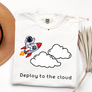 Deploy to the Cloud  T-Shirt, Funny Developer Tee, Software Engineer Gift, Vintage DevOps Clothing, Tech IT Geek Shirt, Cloud Coding Apparel
