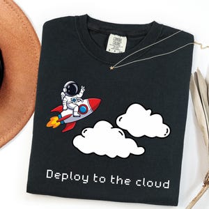 Deploy to the Cloud  T-Shirt, Funny Developer Tee, Software Engineer Gift, Vintage DevOps Clothing, Tech IT Geek Shirt, Cloud Coding Apparel