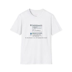May include: A white short-sleeved t-shirt featuring a graphic of two chat bubbles representing a code review. The text reads: "My Code Review Is an LLM Arguing With Itself" along with code snippets and dialogue between two bots labelled BOT 1 and BOT 2.