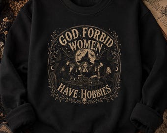 God Forbid Women Have Hobbies Gildan sweatshirt | Witchy Cottagecore Moon Cats