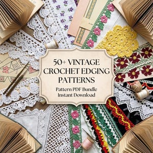 May include: A collection of vintage crochet edging patterns displayed as a PDF bundle. The image features various white, yellow, green, red, and black crocheted lace samples, open books, and thread spools, with the text 50+ VINTAGE CROCHET EDGING PATTERNS.