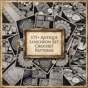May include: A collection of white crochet patterns for luncheon sets displayed as a collage of photographs. A central gold frame contains the text 105+ Antique Luncheon Set Crochet Patterns. A metal key and a crochet hook are placed on the collage.