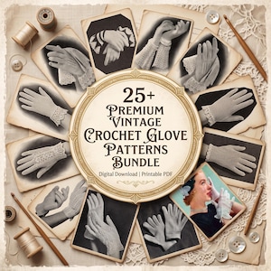 May include: A collection of 25+ vintage crochet glove patterns presented as a digital download bundle. The central circular emblem features the text 25+ PREMIUM VINTAGE CROCHET GLOVE PATTERNS BUNDLE, surrounded by various black and white photographs of lace gloves.
