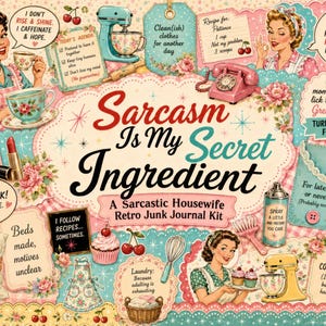 Könnte beinhalten: Ein Junk-Journal-Set im Retro-Stil mit Illustrationen von Frauen, Küchengeräten und Haushaltsgegenständen. Der zentrale Text lautet "Sarcasm Is My Secret Ingredient: A Sarcastic Housewife Retro Junk Journal Kit", umgeben von verschiedenen humorvollen Zitaten.