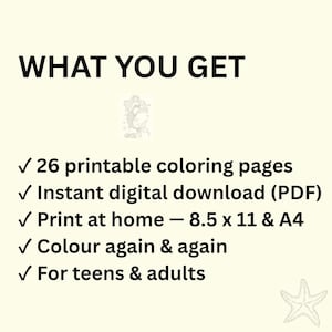May include: A digital document with the text WHAT YOU GET, featuring a small mermaid illustration and a starfish icon. It lists 26 printable colouring pages, instant digital download PDF, print at home 8.5 x 11 and A4, colour again and again, for teens and adults.