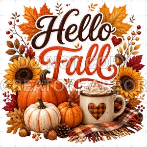 May include: A decorative graphic featuring the text Hello Fall in brown and orange script. The design includes orange and white pumpkins, sunflowers, autumn leaves, acorns, pinecones, and a mug with a buffalo plaid heart pattern on a blanket.