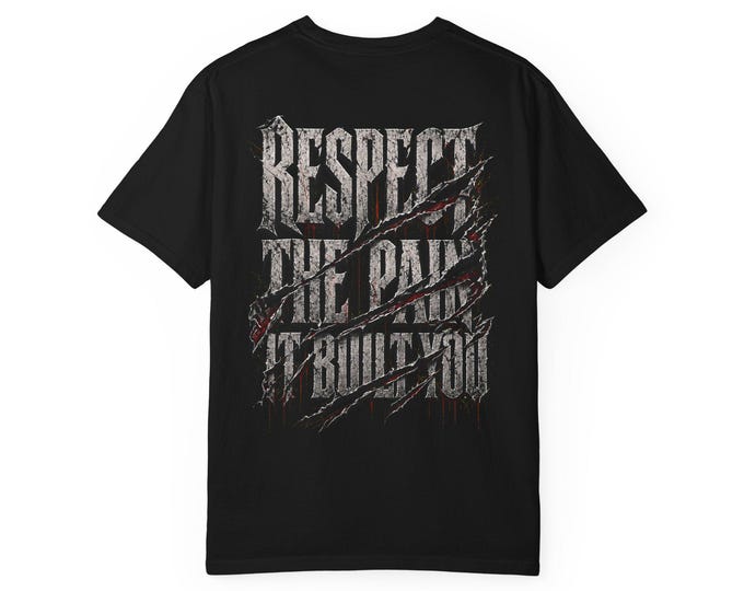 Respect The Pain It Built You Shirt | Motivational Graphic Tee | Comfort Colors 1717 | NMR Apparel