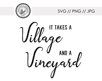 It Takes A Village and A Vineyard / svg png jpg cut file Silhouette Cricut  Machine / Tshirt DTG Print File / Mom life momlife #momlife