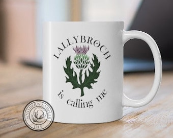 Outlander Mug / Lallybroch is calling me mug / Outlander Fan Mug / Scottish Thistle Mug / Jamie Fraser Fan / Outlander Fan gift