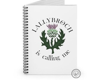 Outlander Lallybroch is Calling Me Journal Spiral Notebook / Outlander Fan Gift / Jamie Fraser Claire Fraser / Outlander Fan