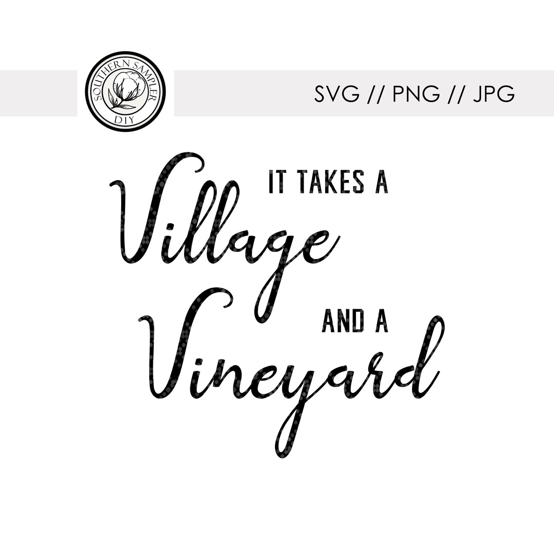 It Takes A Village and A Vineyard / Svg Png Jpg Cut File - Etsy