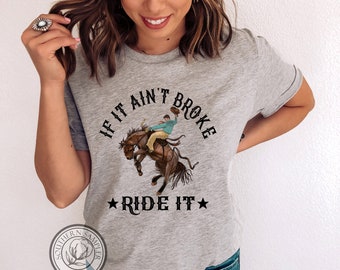 If it Ain't Broke Ride It t shirt, Western Cowboy Bronc Punchy Rodeo Cowgirl Bucking Horse Wild West, Comfort Colors Unisex T-shirt