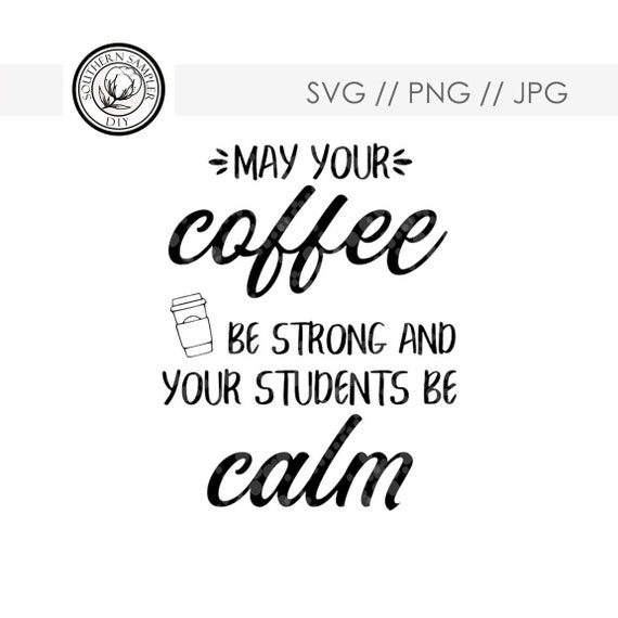 Teacher Gift Appreciation Funny May Your Coffee Be Strong And Etsy