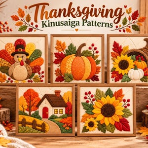 May include: Five square framed Kinusaiga fabric art panels featuring Thanksgiving themes including a turkey, a pumpkin, a cornucopia, a house in a landscape, and sunflowers, all displayed with the text Thanksgiving Kinusaiga Patterns.