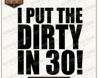 Dirty 30 birthday svg dxf png, 30th birthday shirt design, Cricut sublimation