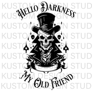 May include: Black and white illustration of a skull wearing a top hat and a scarf. The skull is surrounded by playing card symbols and the text "Hello Darkness My Old Friend".